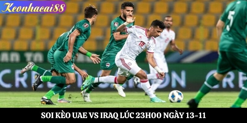 Soi Kèo UAE vs Iraq Lúc 23h00 Ngày 13-11